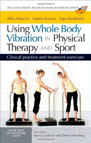 Using Whole Body Vibration in Physical Therapy and Sport: Clinical practice and treatment exercises