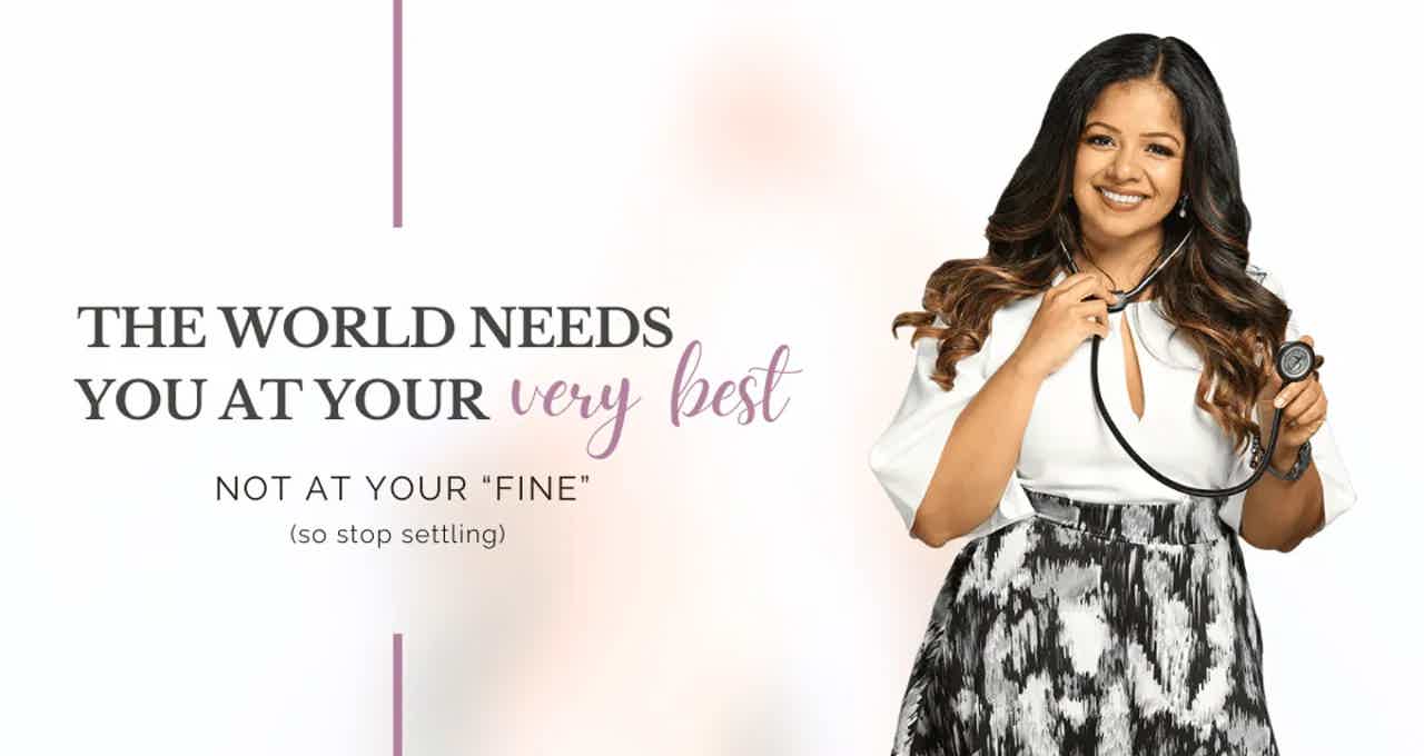 Nurse with stethoscope smiles beside text: “The world needs you at your very best, not at your ‘fine’ (so stop settling).”