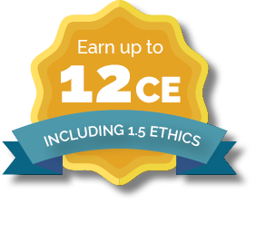 Earn 12 CE Hours - including 1.5 Ethics Hours