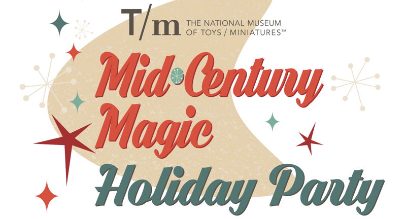 Mid-Century Magic Holiday Party at The National Museum of Toys and Miniatures!