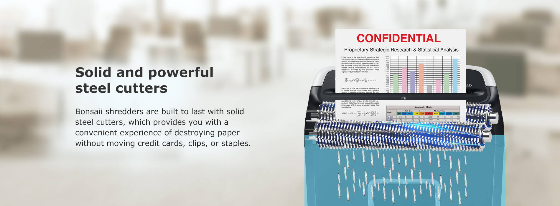 Solid and powerful steel cutters Bonsaii shredders are built to last with solid steel cutters, which provides you with a convenient experience of destroying paper without moving credit cards, clips, or staples.