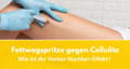fettwegspritze gegen cellulite