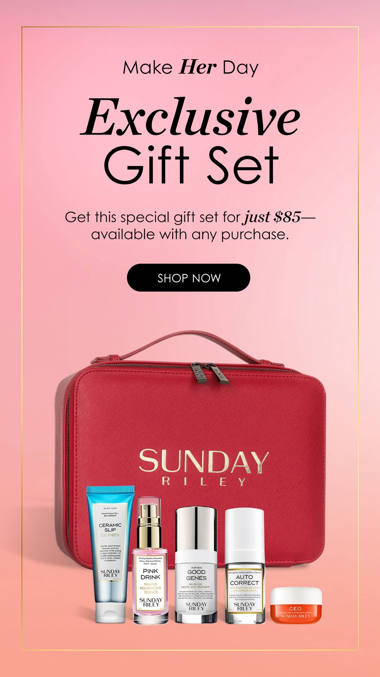 Make her day - exclusive gift set - get this special gift set for JUST $85 available with any purchase