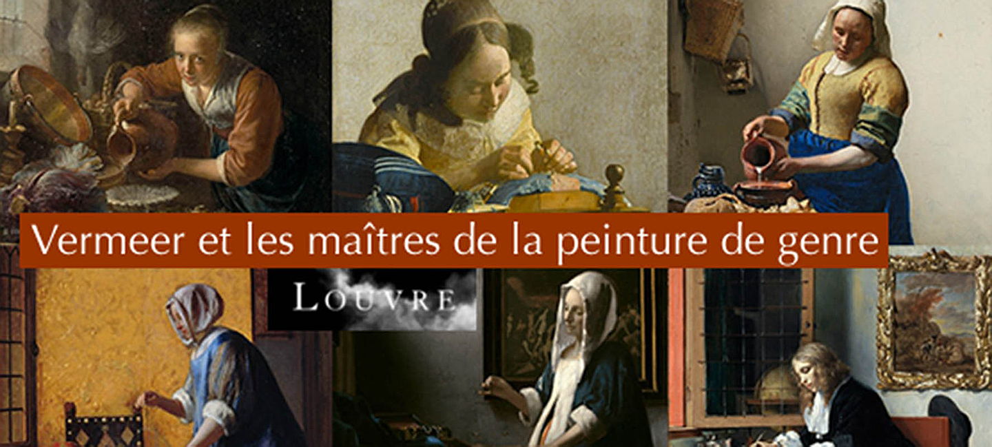  Paris
- Musée du Louvre - Veermer et les maitres de la peinture de genre