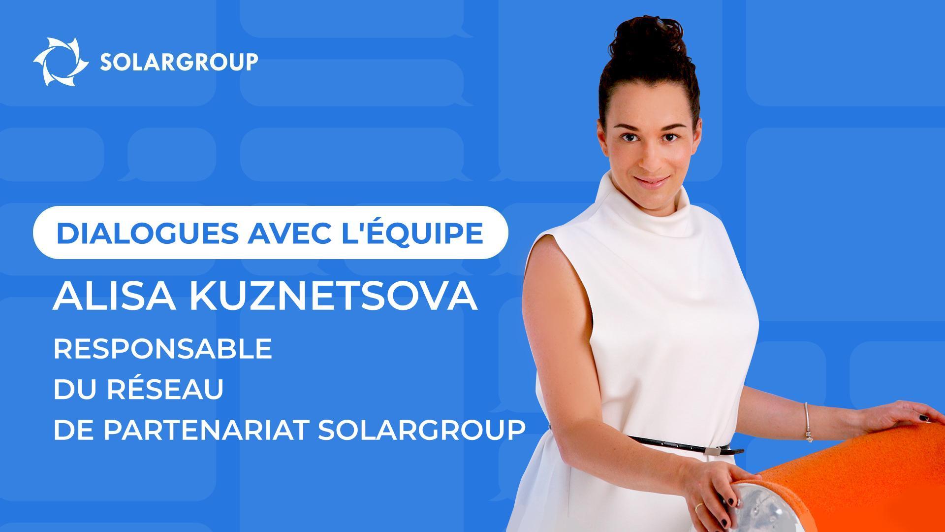 Dialogues avec l'équipe SOLARGROUP | Alisa KUZNETSOVA, Responsable du réseau de partenariat