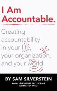 Book cover I Am Accountable: Ten Choices that Create Deeper Meaning in Your Life, Your Organization, and Your World 