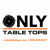 Only Table Tops