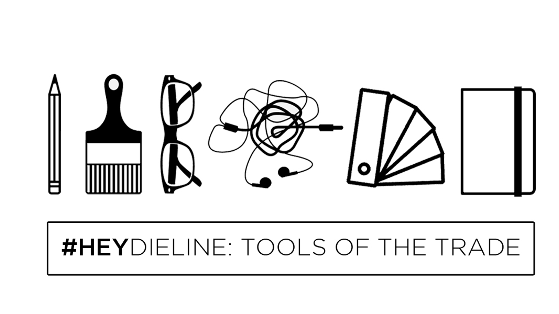 Featured image for #HEYDIELINE: Tools of the Trade