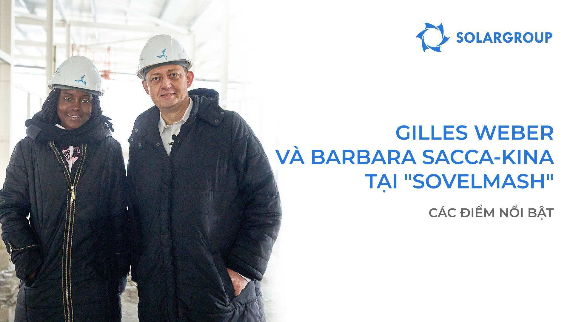 Gilles Weber và Barbara Sacca-Kina: Thông tin chi tiết về chuyến thăm của họ tới "Sovelmash" và cuộc gặp với các nhà quản lý hàng đầu của SOLARGROUP