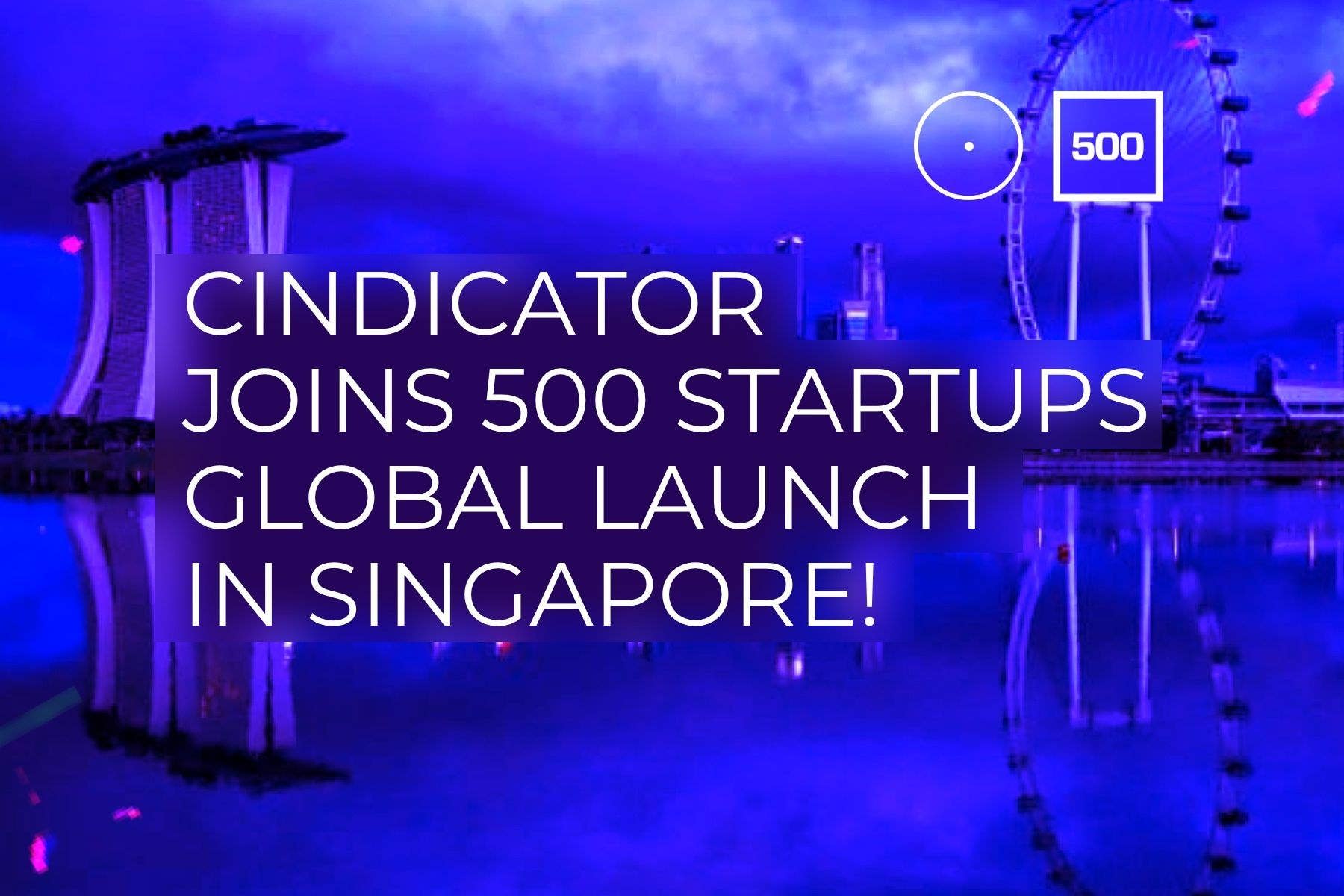 Cindicator joins 500 Startups Global Launch in Singapore!