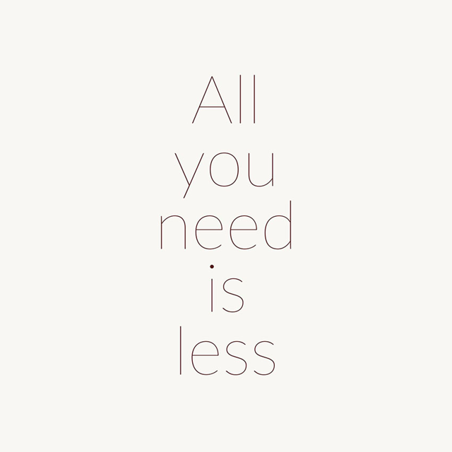 all you need is less