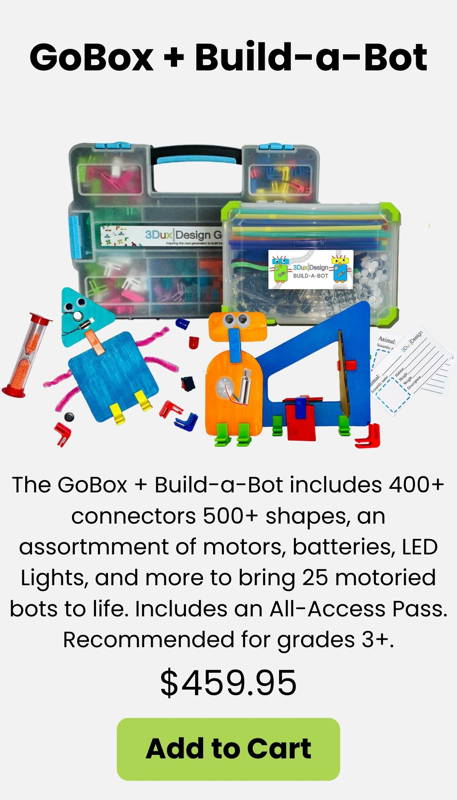 The GoBox + Build-a-Bot Kit includes 400+ connectors 500+ cardboard shapes motors batteries LED lights and circuitry components to build 25 moving bots. A hands-on STEM robotics and engineering kit for grades 3+ perfect for classroom makerspace and project-based learning. Includes an All Access Pass for STEM challenges design thinking activities and creative problem solving.