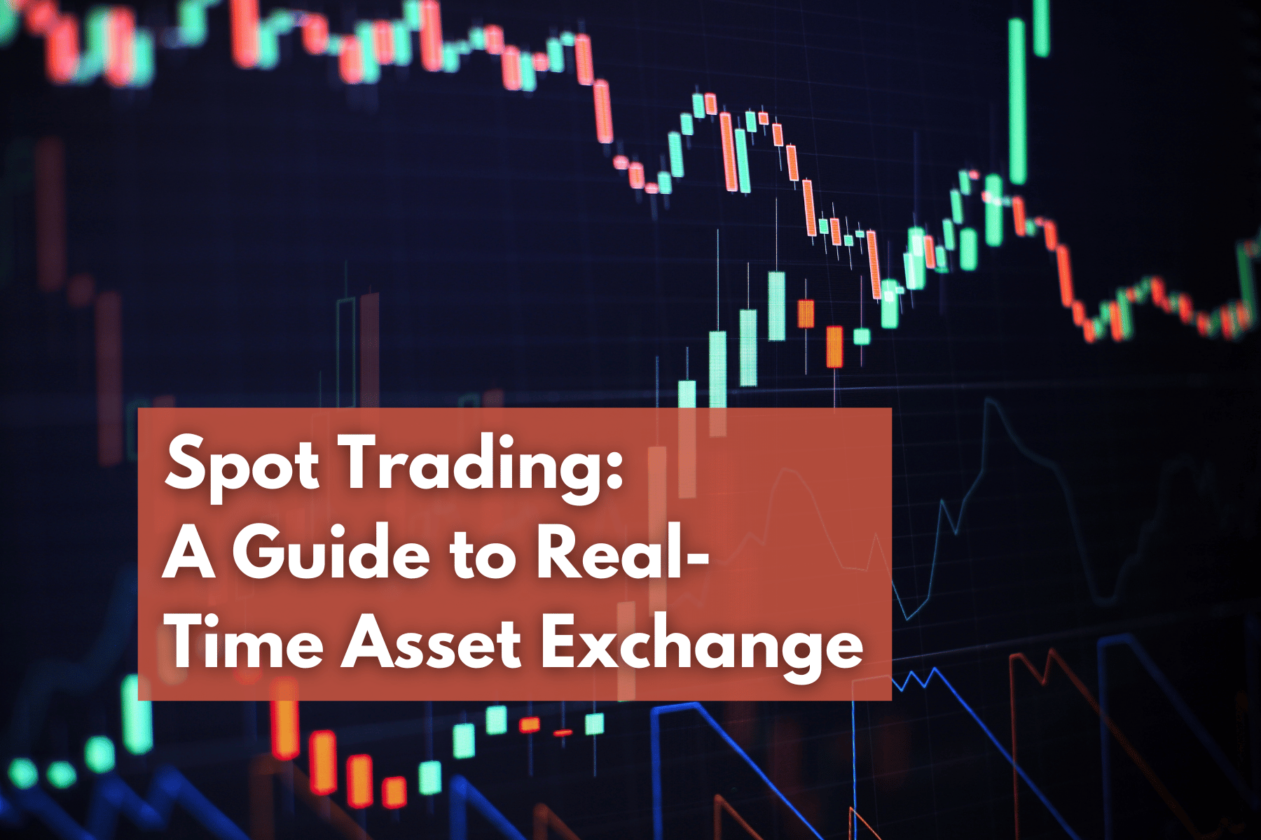 Spot Trading: A Guide to Real-Time Asset Exchange