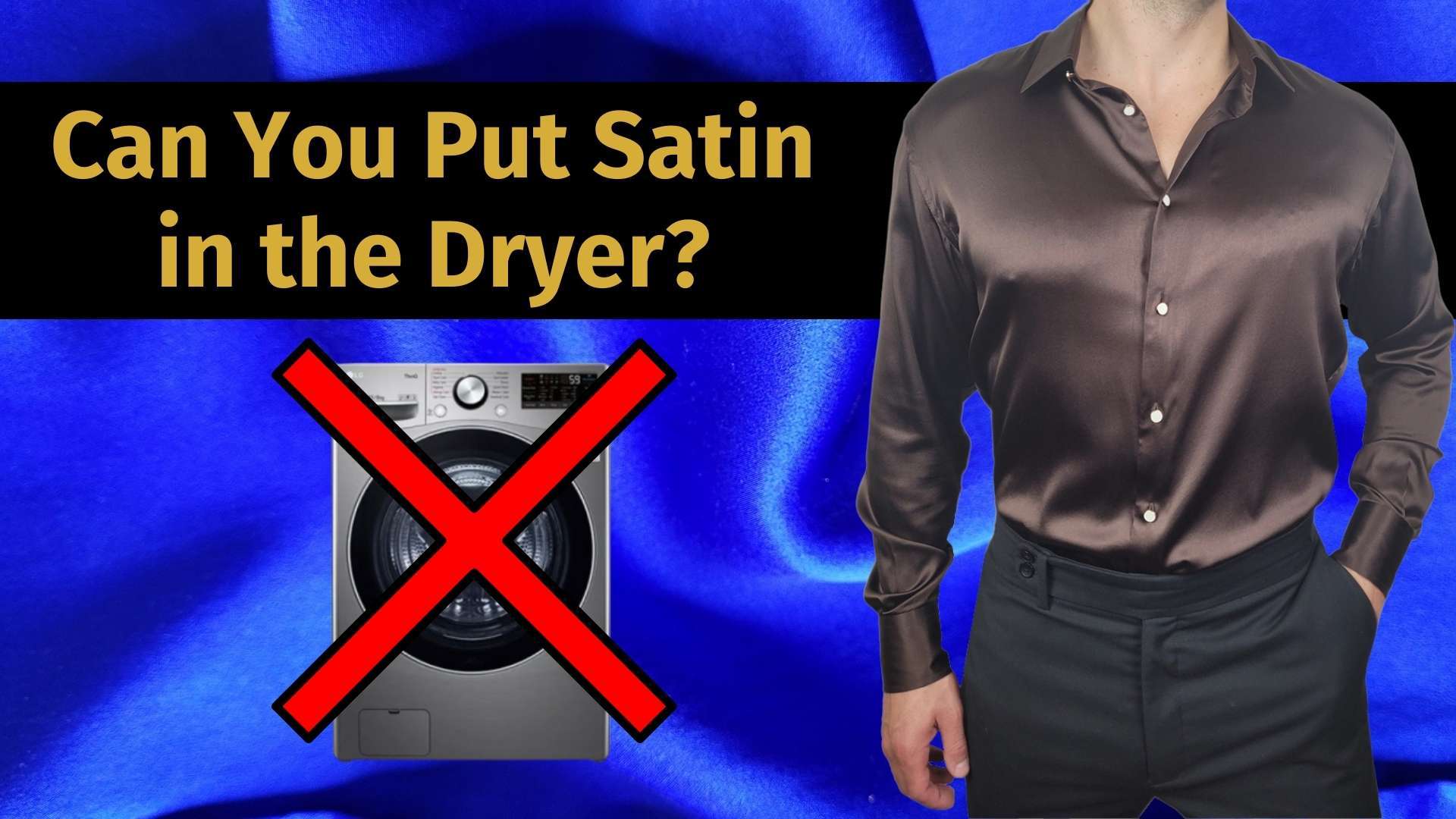 can you put satin in the dryer banner image with a dryer machine with an X on it and a man wearing a brown satin shirt
