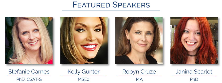 Featured Speakers: Stefanie Carnes PhD, CSAT-S; Kelly Gunter, MSEd; Robyn Cruze, MA; Janina Scarlet PhD