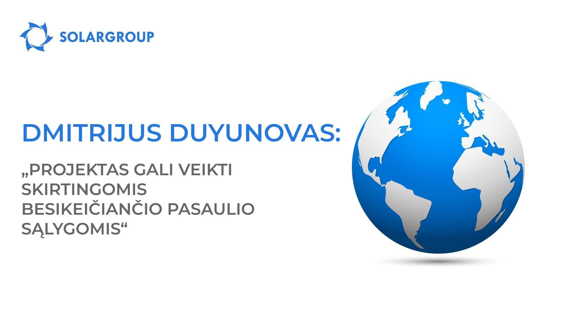 Dmitrijus Duyunovas: „Projektas gali veikti skirtingomis besikeičiančio pasaulio sąlygomis“