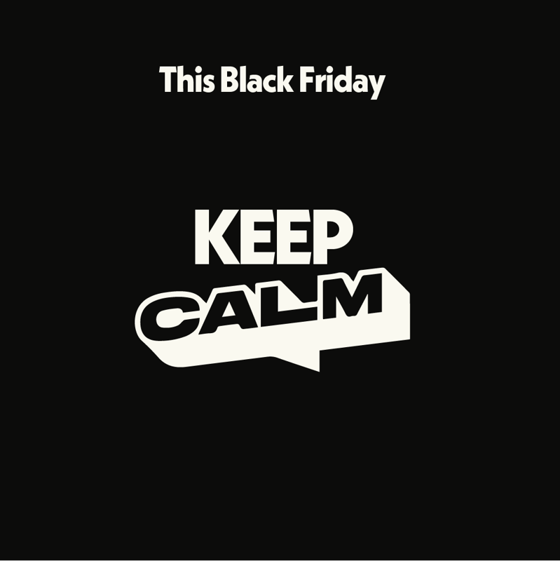 Logo for Campaign Against Living Miserably with the words This Black Friday - Keep Calm