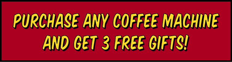 Purchase Any Coffee Machine And Get 3 Free Gifts! 