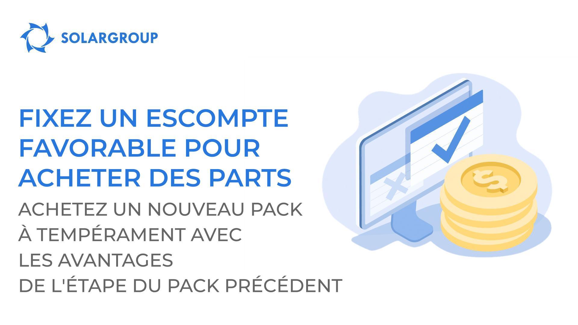 Fixez un escompte favorable pour acheter des parts : achetez un nouveau pack à tempérament avec les avantages de l'étape du pack précédent