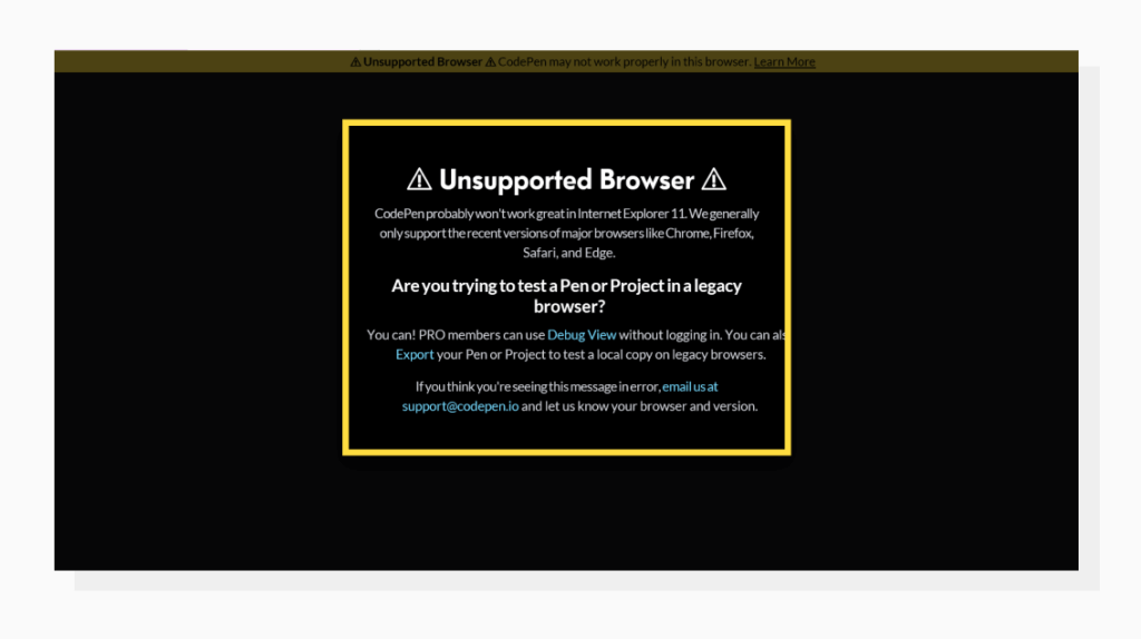 A notice from Codepen which is hard not to notice. Codepen shows a huge banner saying that it doesn’t support IE
