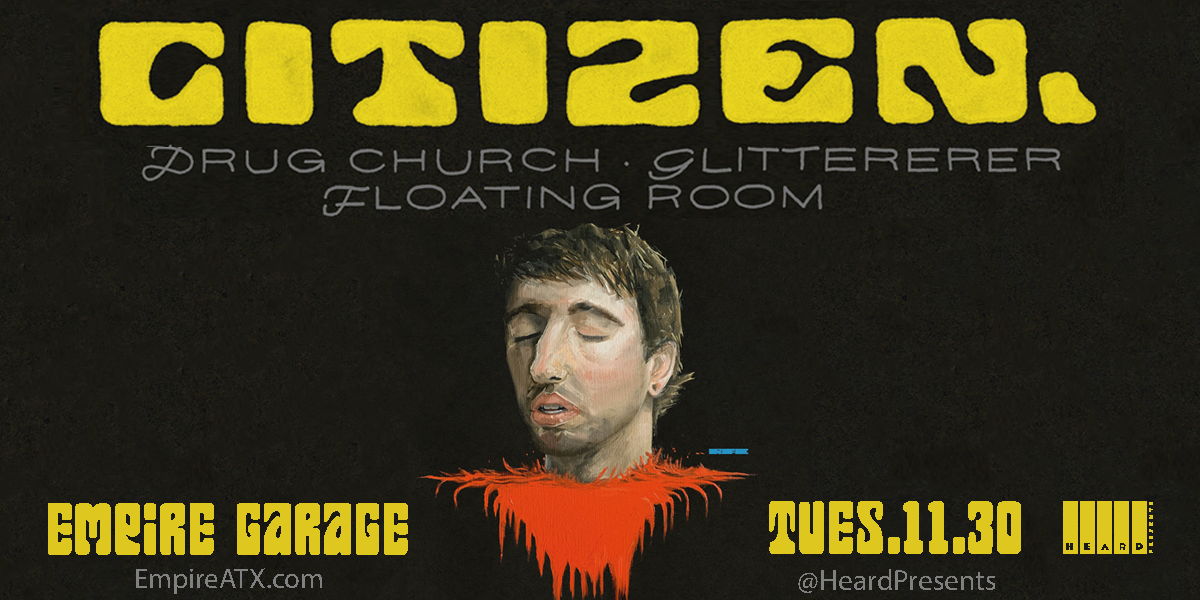 Citizen with Drug Church, Glitterer, Floating Room at Empire Garage 11/30 promotional image