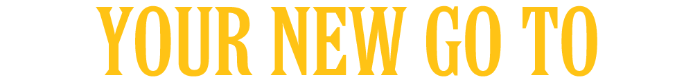Your new go to.