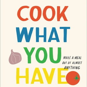 Cook What You Have by Christopher Kimball