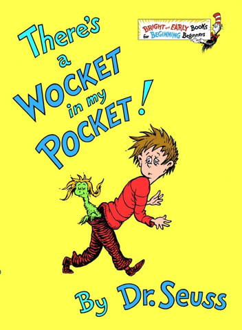 There's a wocket in my pocket by Dr. Seuss