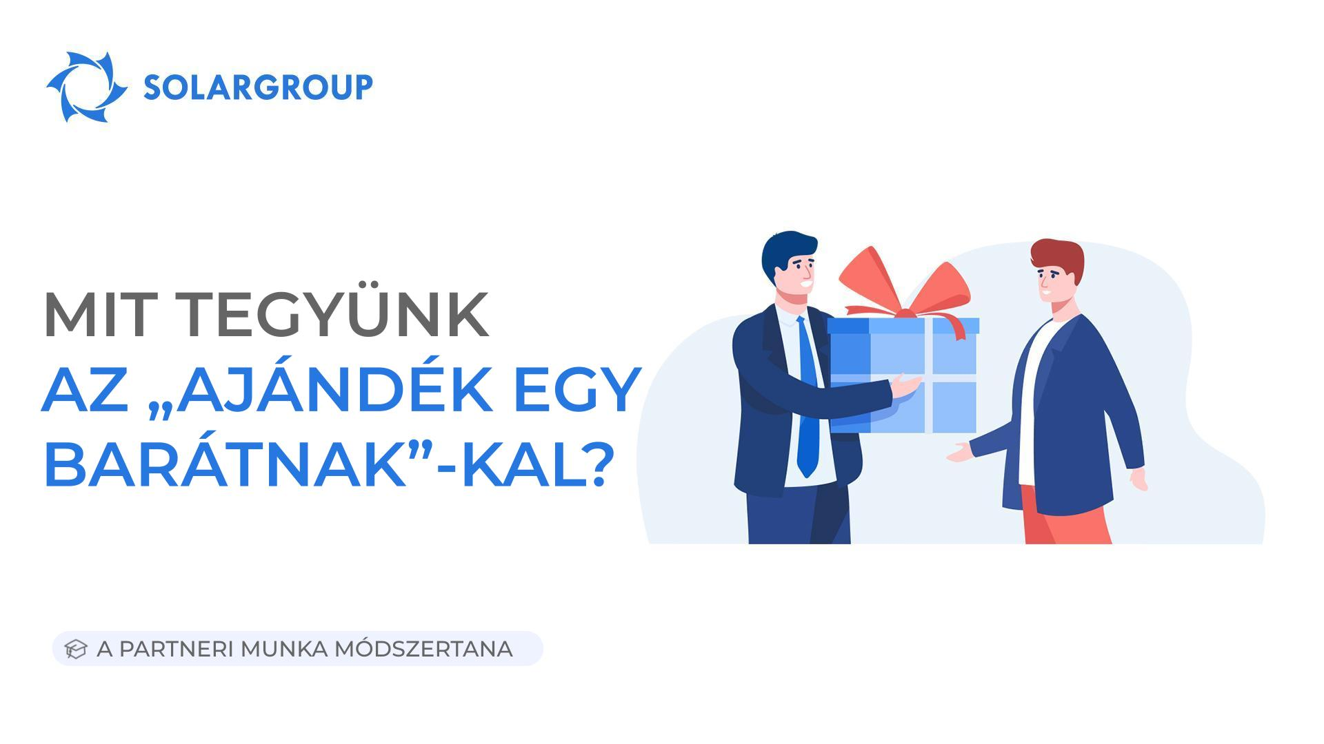 Mit tegyünk az „Ajándék egy barátnak"-kal | A partneri munka módszertana 2023. április 13.