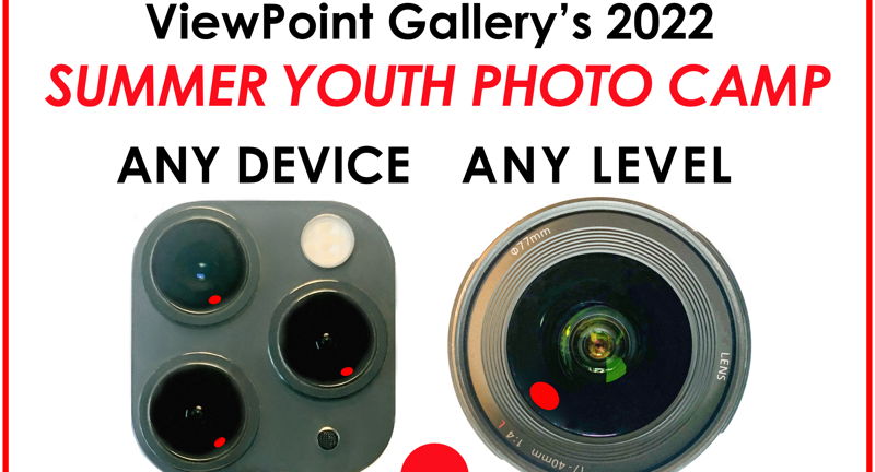 VIEWPOINT GALLERY SUMMER YOUTH PHOTO CAMP 2022