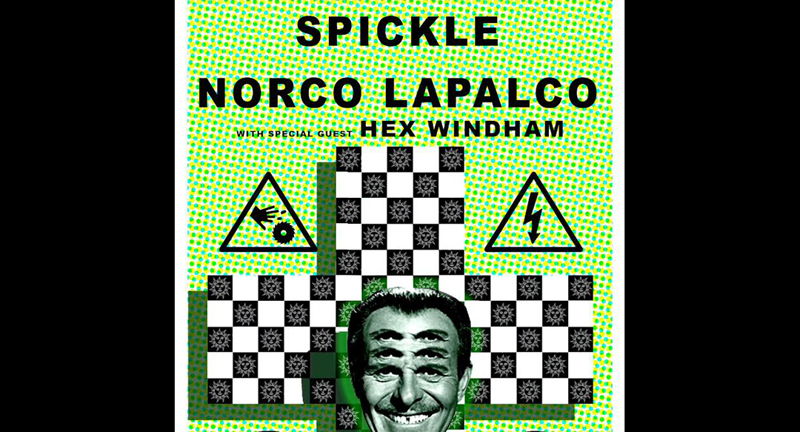 SPICKLE, NORCO LAPALCO and special guest HEX WINDHAM