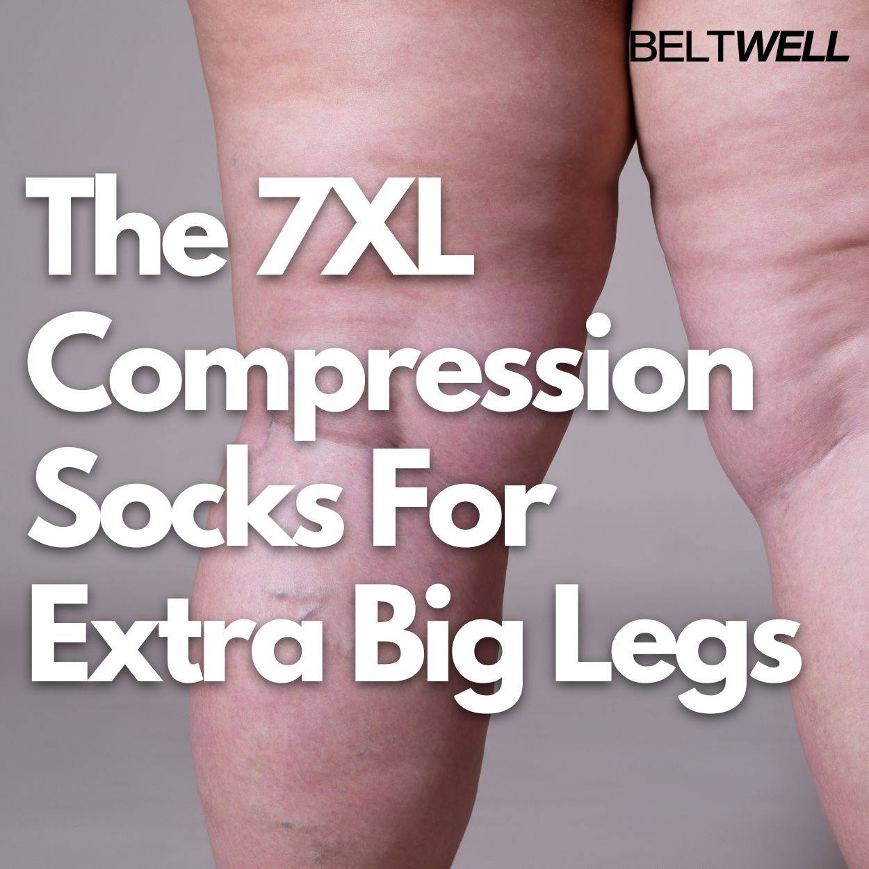 Beltwell™ - The 7XL Compression Socks For Extra Big Swollen Legs With