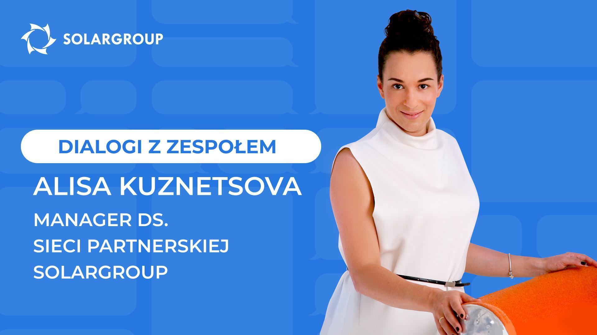 Dialogi z zespołem SOLARGROUP | Alisa Kuznetsova, Manager ds. Sieci Partnerskiej