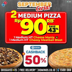 Domino’s Pizza: Promo SEPTEMBER CERIA! BELI 2 Medium Pizza* Rp. 90.000 + 50% Cashback DANA sampai 09/07/2019