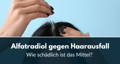 Alfatradiol gegen Haarausfall
