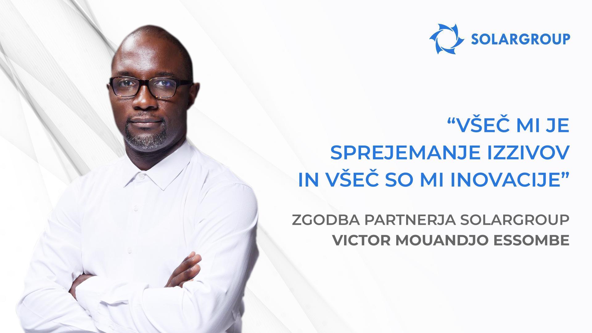 Z ekipo imamo velike načrte! | Zgodba partnerja SOLARGROUP Victor Mouandjo Essombe