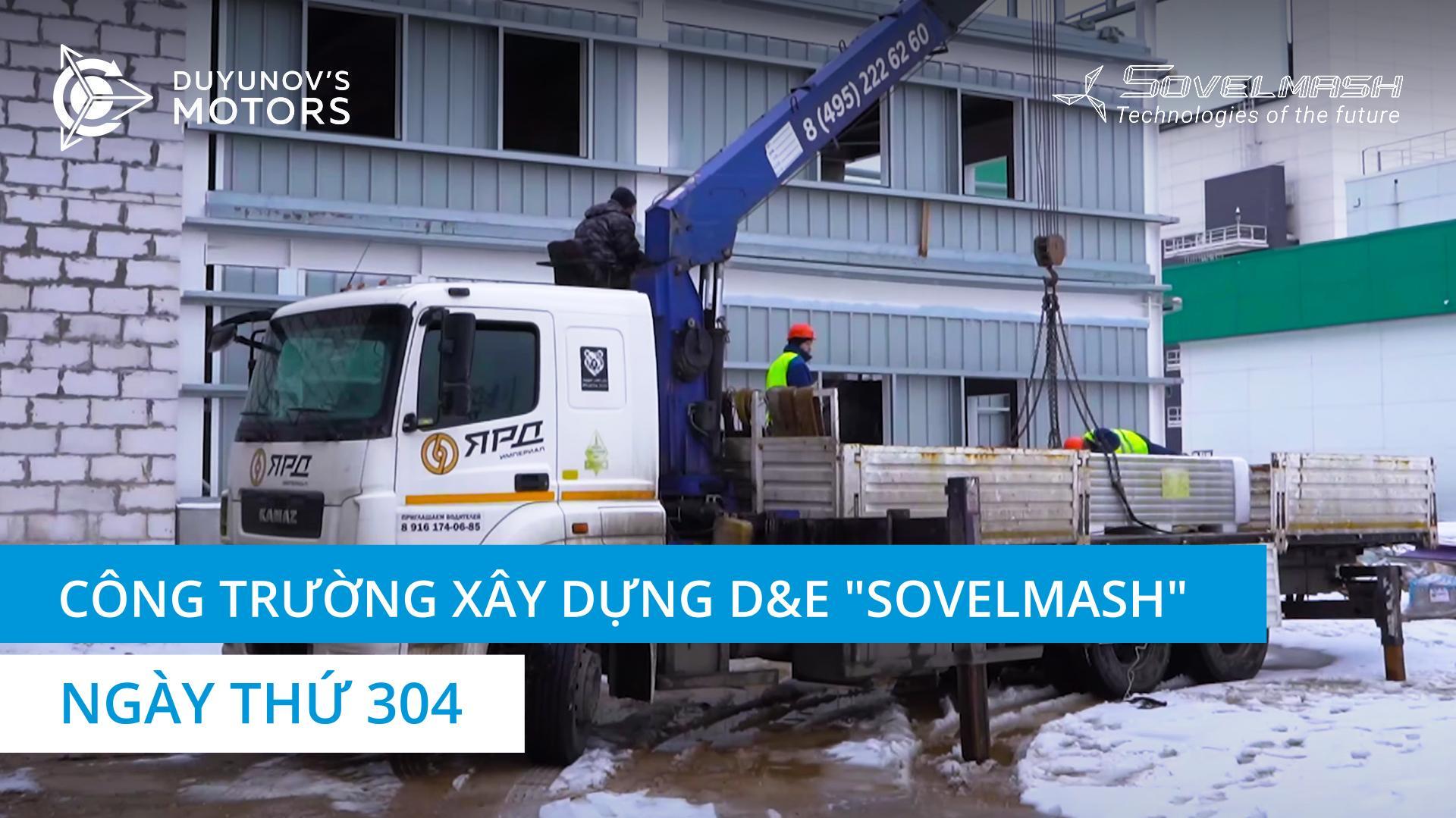 Công trường xây dựng D&E "Sovelmash" | Ngày thứ 304