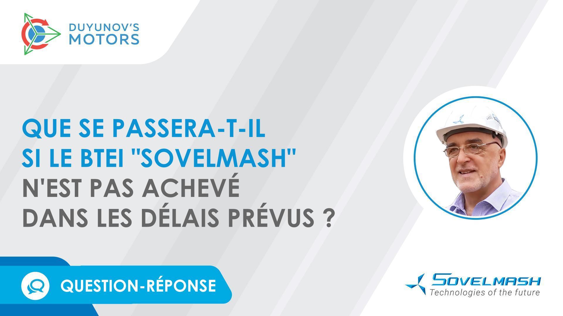 Que se passera-t-il si le BTEI "Sovelmash" n'est pas achevé au troisième trimestre 2023 ?