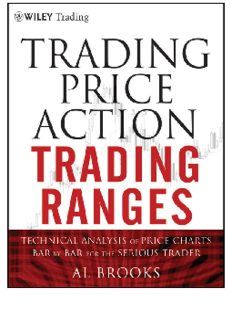 Trading Price Action Trading Ranges: Technical Analysis of Price Charts Bar by Bar for the Serious T