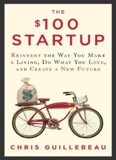 The $100 Startup: Reinvent the Way You Make a Living, Do What You Love, and Create a New Future by C