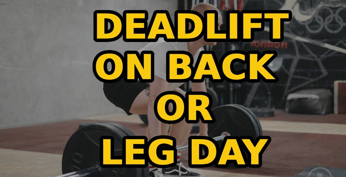 Deadlift on Back or Leg Day