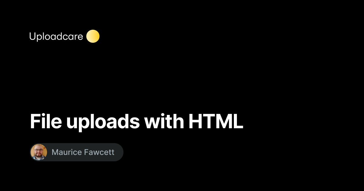 File Uploads With HTML — Uploadcare Blog