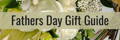 Fathers Day Gift guide - ideas for Fathers Day Gifts 2022.