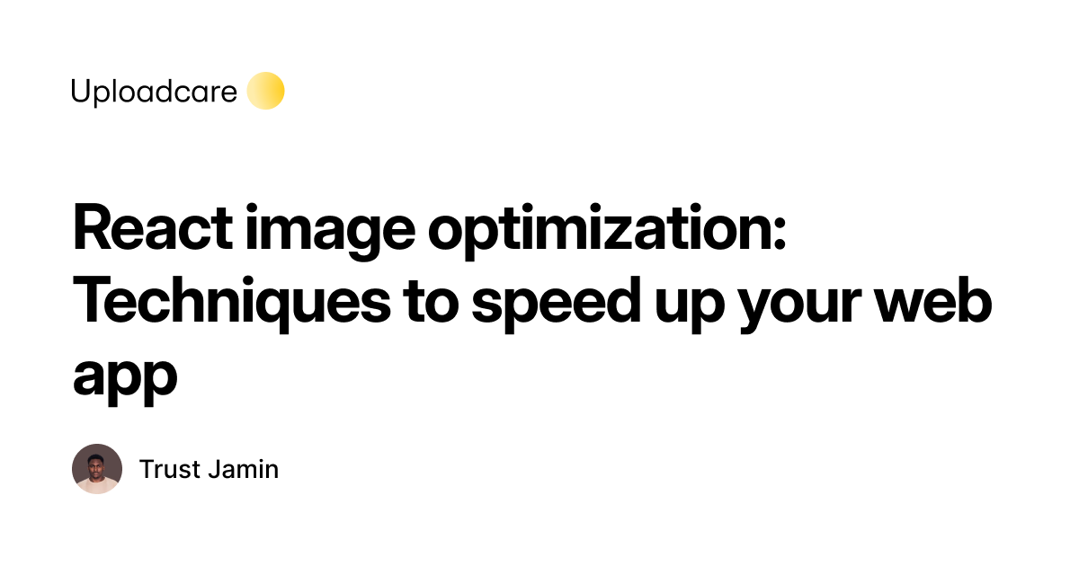 React image optimization: Best techniques for faster apps | Uploadcare