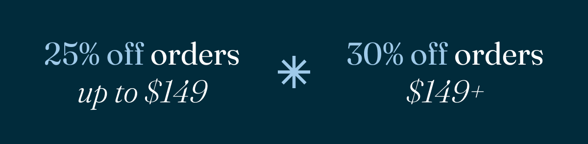 Get 25% off orders up to $149 or 30% off orders $149+ with code THANKFUL