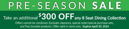 Pre Season Sale Event - Take an additional $300 off 8 seat dining collections