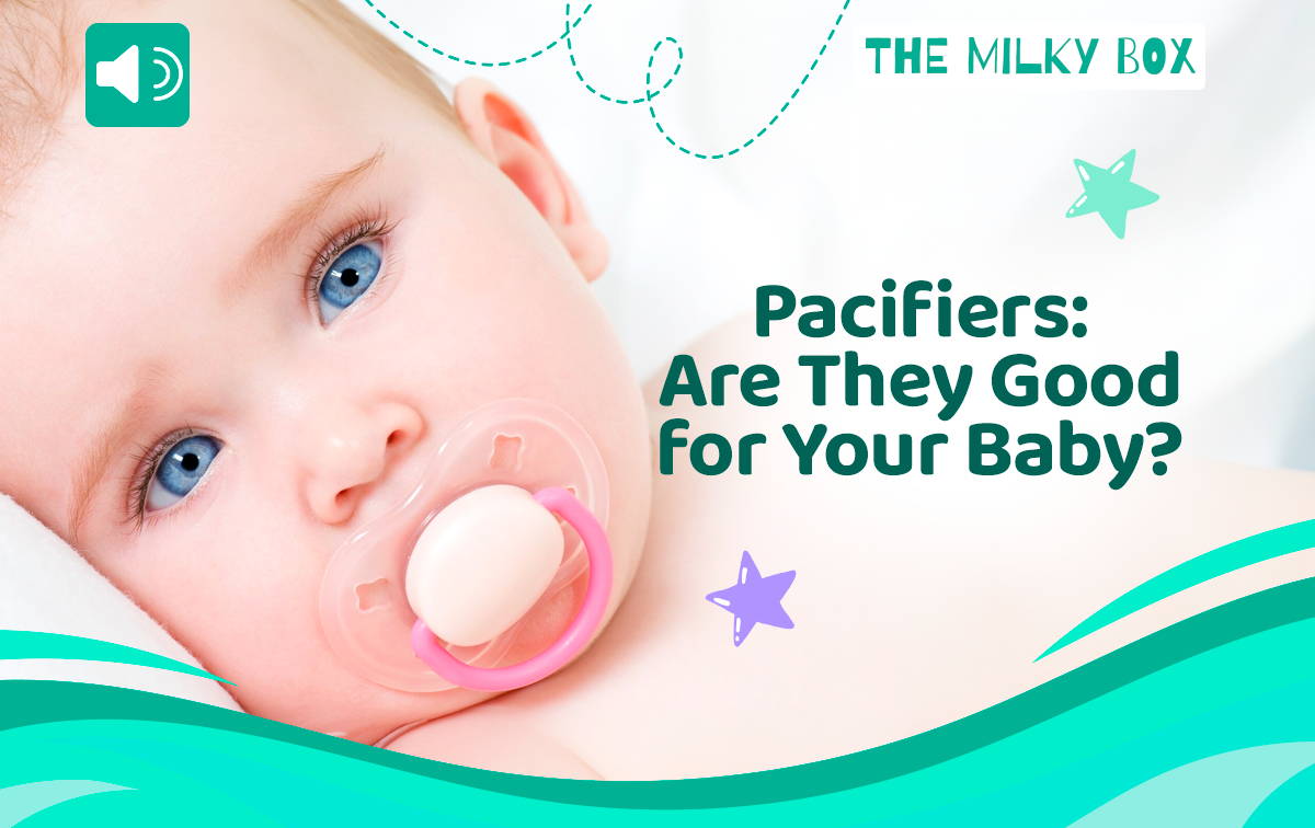 Pacifiers: Are they good for your baby? | The Milky Box 