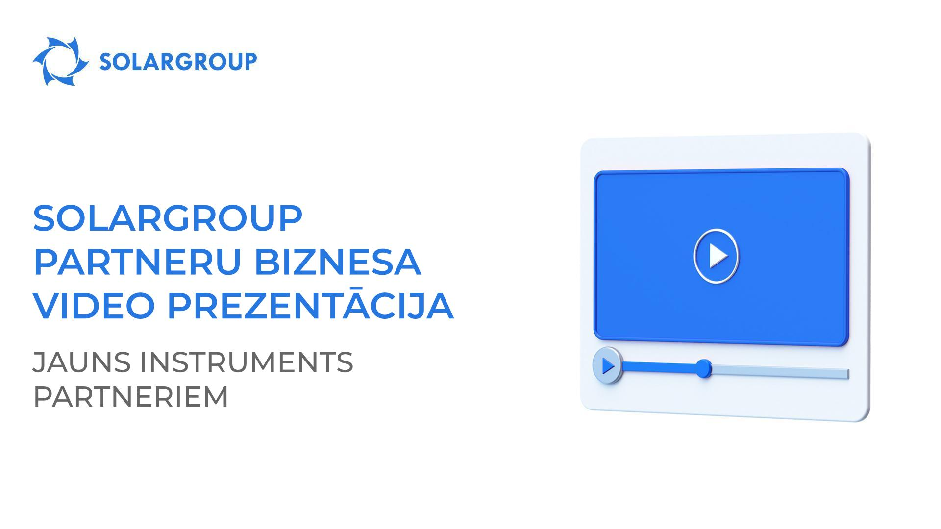 SOLARGROUP partneru biznesa video prezentācija: jauns instruments partneriem
