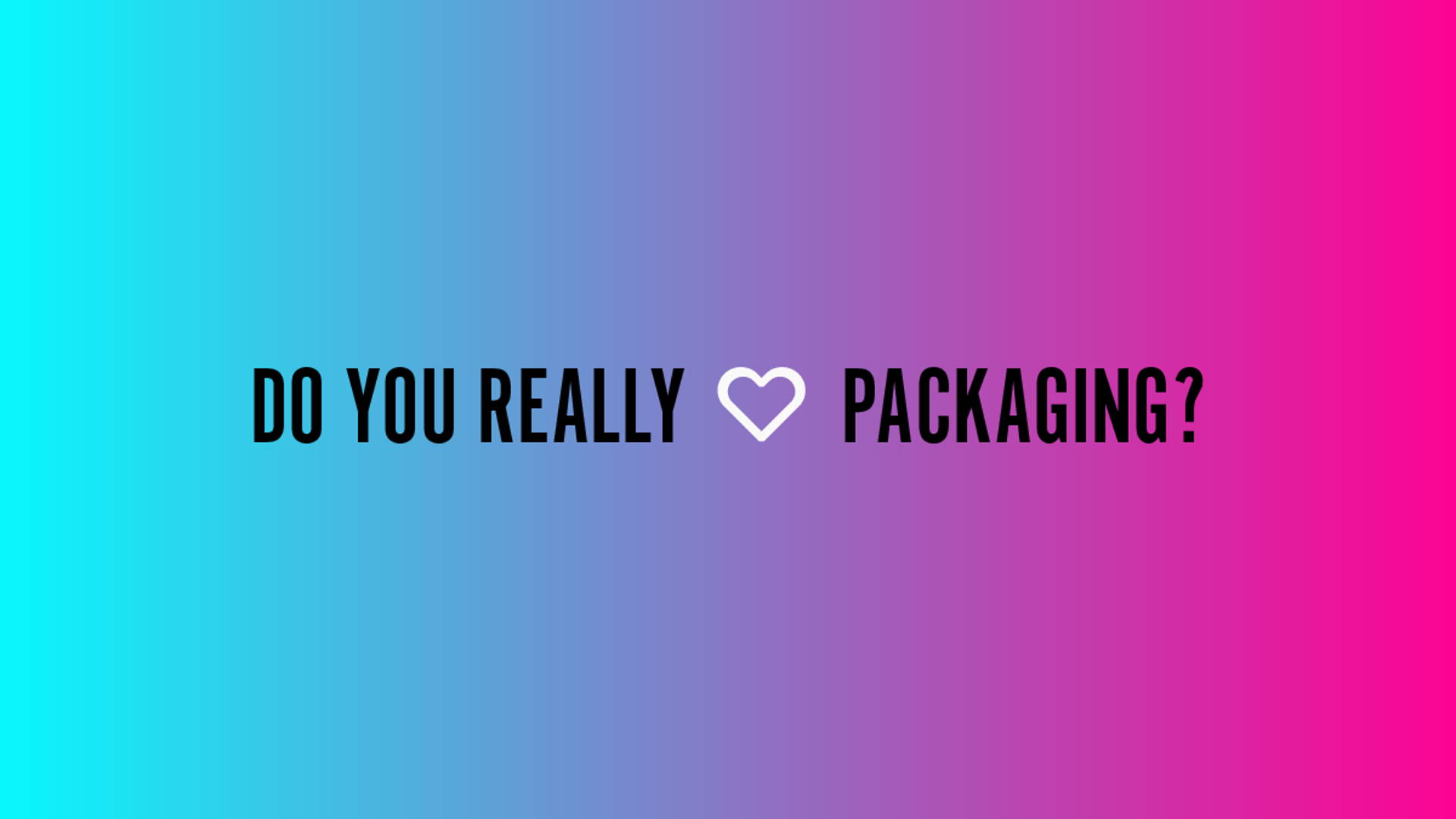 Featured image for Do You REALLY ❤️ Packaging?