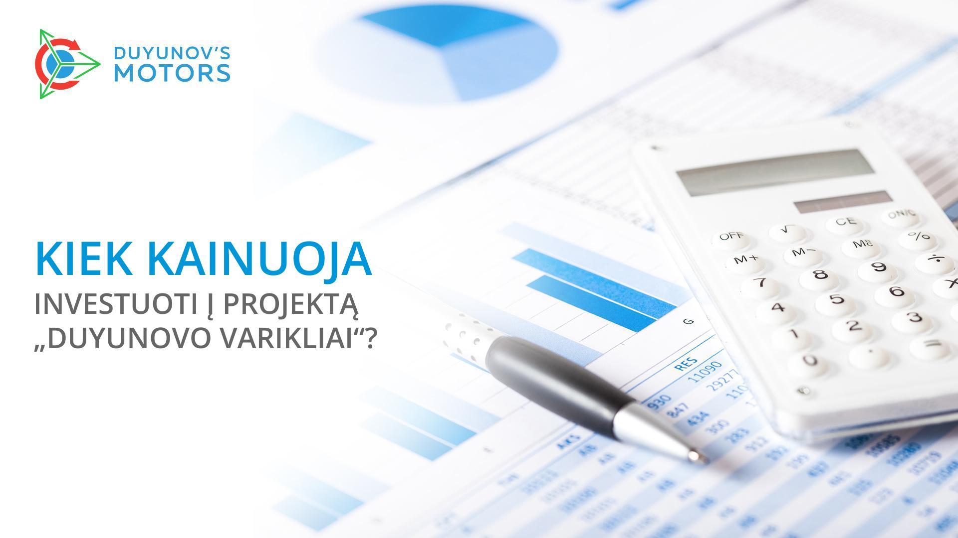 Kiek kainuoja investuoti į projektą „Duyunovo Varikliai“?